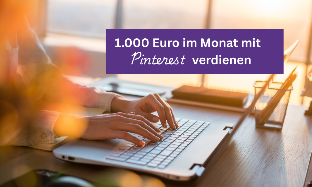 Pinterest für Anfänger: So verdienst du 1.000 € passiv mit Affiliate, Blog & digitalen Produkten
